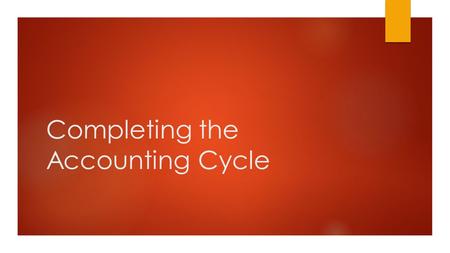 Completing the Accounting Cycle. The Adjustment Process  At the end of a fiscal period, we have to make sure that all our financial statements are 100%
