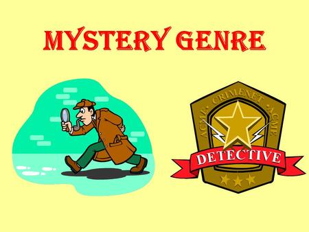 Mystery Genre. What Is Mystery?????? Realistic fiction Everything in the story revolves around a puzzle or an unusual problem to solve. The author drops.