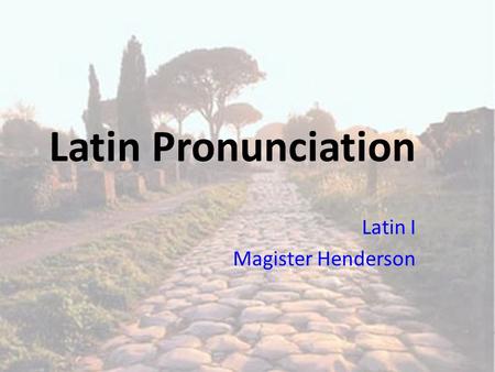 Latin Pronunciation Latin I Magister Henderson. The Roman Alphabet The Roman alphabet is the same as the alphabet we use today, with a couple of slight.