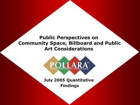 Public Perspectives on Community Space, Billboard and Public Art Considerations July 2005 Quantitative Findings.
