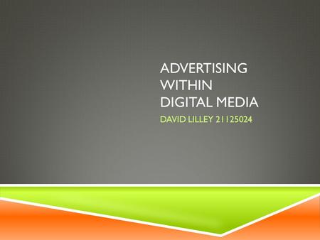 ADVERTISING WITHIN DIGITAL MEDIA DAVID LILLEY 21125024.