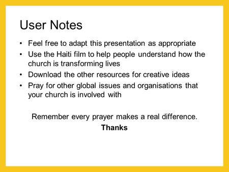 User Notes Feel free to adapt this presentation as appropriate Use the Haiti film to help people understand how the church is transforming lives Download.