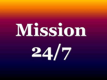 Mission 24/7. Encouraging those engaging in 24/7 prayer in the cityEncouraging those engaging in 24/7 prayer in the city Sharing testimonies of answered.