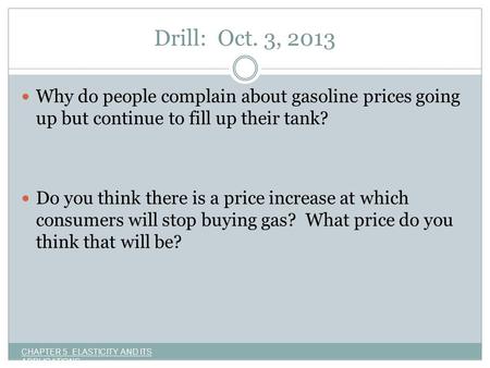 Drill: Oct. 3, 2013 Why do people complain about gasoline prices going up but continue to fill up their tank? Do you think there is a price increase at.