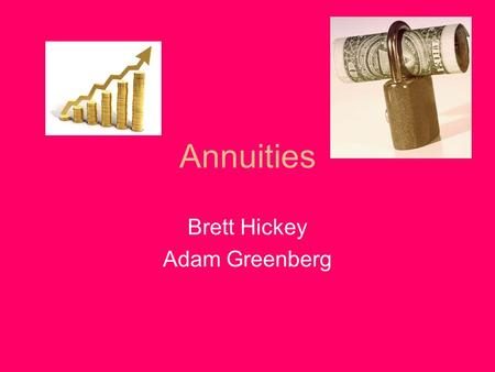 Annuities Brett Hickey Adam Greenberg. What is an annuity? How do annuities work? Annuity: Distribution of money earned from profits from investments.