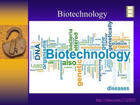 Biotechnology http://vimeo.com/17125052.