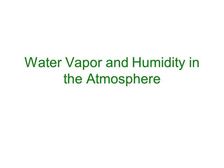 Water Vapor and Humidity in the Atmosphere. Vapor Pressure The vapor pressure (e) is the pressure exerted by the water vapor molecules in the air. As.