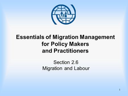 1 Essentials of Migration Management for Policy Makers and Practitioners Section 2.6 Migration and Labour.