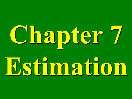 Chapter 7 Estimation. Point Estimate an estimate of a population parameter given by a single number.