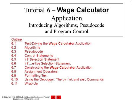 © Copyright 1992-2004 by Deitel & Associates, Inc. and Pearson Education Inc. All Rights Reserved. 1 Outline 6.1 Test-Driving the Wage Calculator Application.