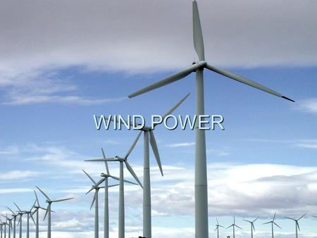 WIND POWER. WIND An estimated 1% to 3% of energy from the Sun that hits the earth is converted into wind energy. The principle of wind is simple. The.