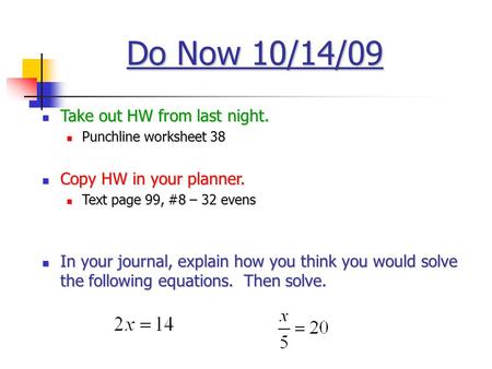 Do Now 10/14/09 Take out HW from last night. Take out HW from last night. Punchline worksheet 38 Punchline worksheet 38 Copy HW in your planner. Copy HW.