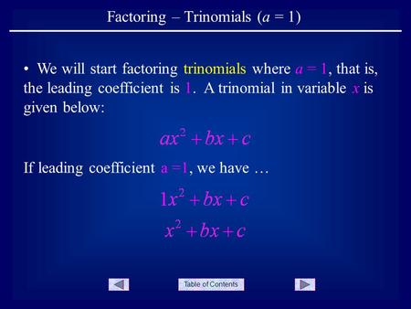 Table of Contents Factoring – Trinomials (a = 1) If leading coefficient a =1, we have … We will start factoring trinomials where a = 1, that is, the leading.