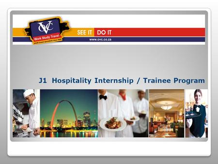 J1 Hospitality Internship / Trainee Program. Overview The Hospitality Internship Program was designed to: Provide young professionals the opportunity.