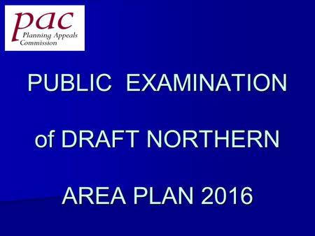 PUBLIC EXAMINATION of DRAFT NORTHERN AREA PLAN 2016.
