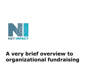 A very brief overview to organizational fundraising.