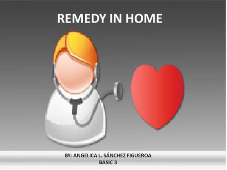 REMEDY IN HOME BY: ANGELICA L. SÁNCHEZ FIGUEROA BASIC 3.