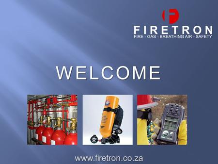 WELCOME www.firetron.co.za. The Fixed Fire Suppression Systems. We carry out the supply installation & Annual required maintenance in regard to the fixed.