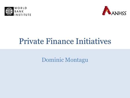 Private Finance Initiatives Dominic Montagu. Harding-Montagu-Preker Framework: Overview Distribution (equity) Efficiency Quality of Care Source: Adapted.