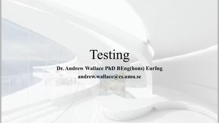 Testing Dr. Andrew Wallace PhD BEng(hons) EurIng