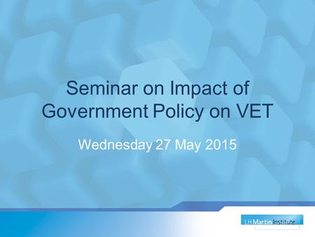 Seminar on Impact of Government Policy on VET Wednesday 27 May 2015.