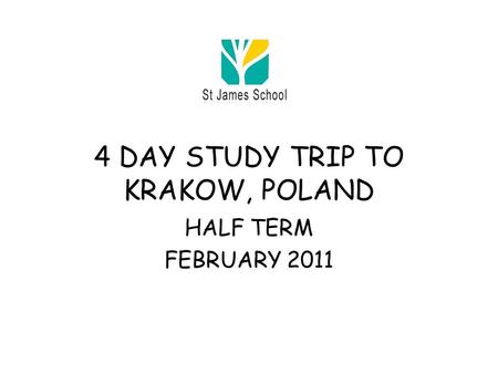 4 DAY STUDY TRIP TO KRAKOW, POLAND HALF TERM FEBRUARY 2011.
