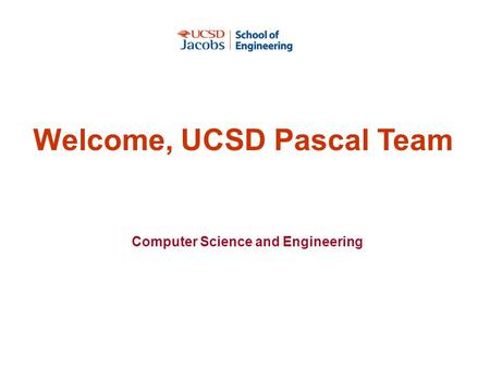 Computer Science and Engineering Welcome, UCSD Pascal Team.