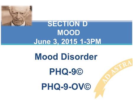 Mood Disorder PHQ-9© PHQ-9-OV© SECTION D MOOD June 3, 2015 1-3PM.