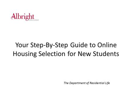 Your Step-By-Step Guide to Online Housing Selection for New Students The Department of Residential Life.