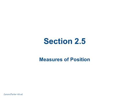 Section 2.5 Measures of Position Larson/Farber 4th ed.