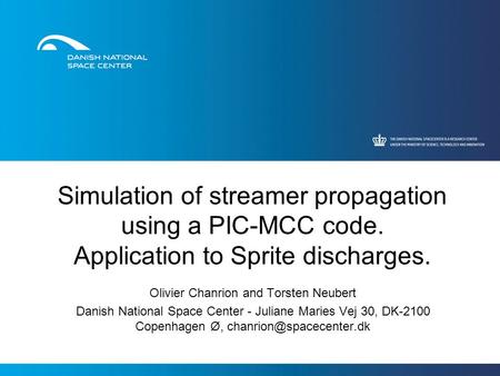 Simulation of streamer propagation using a PIC-MCC code. Application to Sprite discharges. Olivier Chanrion and Torsten Neubert Danish National Space Center.