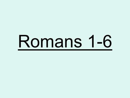 Romans 1-6. Paul’s epistle to the Romans is a paradoxical document. On the one hand it is one of the clearest and most profound doctrinal books in the.