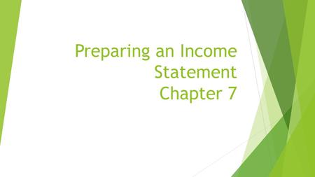 Preparing an Income Statement Chapter 7. Objectives  Covers the Preparation of an Income Statement and Balance Sheet for a proprietorship.  Financial.