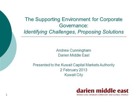 1 The Supporting Environment for Corporate Governance: Identifying Challenges, Proposing Solutions Andrew Cunningham Darien Middle East Presented to the.