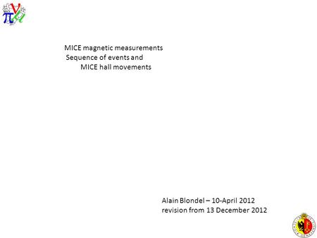 MICE magnetic measurements Sequence of events and MICE hall movements Alain Blondel – 10-April 2012 revision from 13 December 2012.