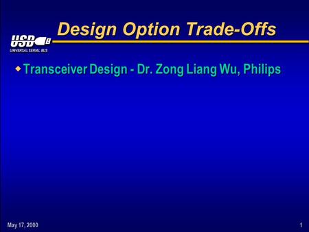 May 17, 20001 Design Option Trade-Offs w Transceiver Design - Dr. Zong Liang Wu, Philips.