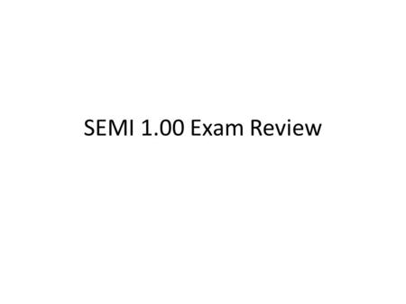 SEMI 1.00 Exam Review.