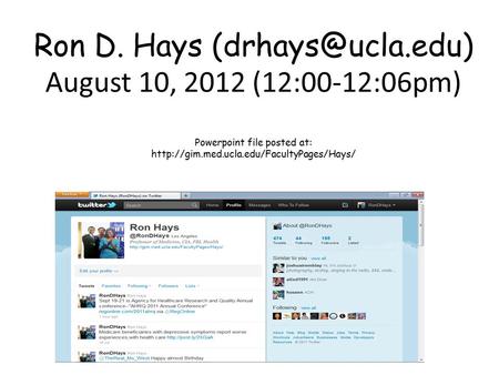 Ron D. Hays August 10, 2012 (12:00-12:06pm) Powerpoint file posted at: