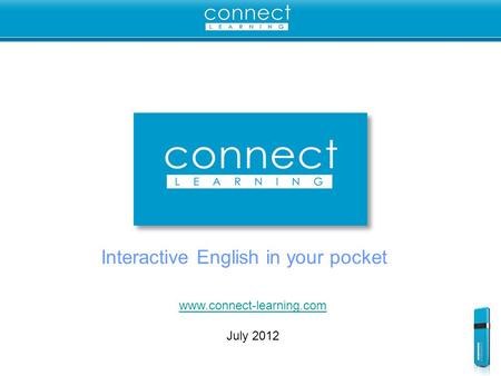Interactive English in your pocket www.connect-learning.com July 2012.