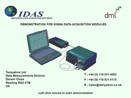 DEMONSTRATION FOR SIGMA DATA ACQUISITION MODULES Tempatron Ltd Data Measurements Division Darwin Close Reading RG2 0TB UK T : +44 (0) 118 931 4062 F :