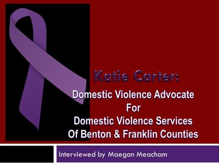Interviewed by Maegan Meacham. Domestic Violence Services Of Benton and Franklin Counties Contact Information Business Office:3311 W. Clearwater Ave.