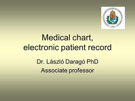 Medical chart, electronic patient record Dr. László Daragó PhD Associate professor.