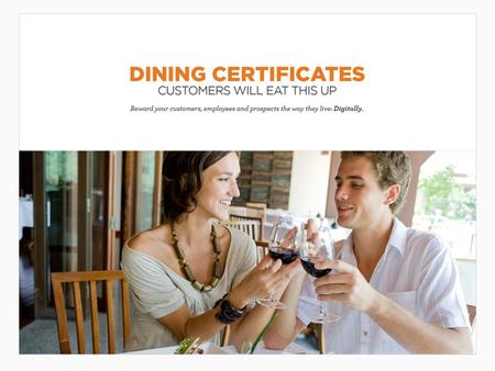 Dining Certificates Set the table of a great promotion with Dining Certificate Rewards, which offer a discount at thousands of restaurants nationwide.