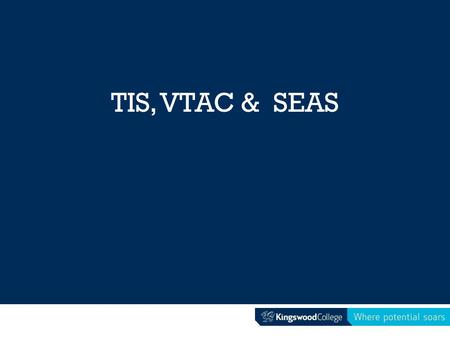 TIS, VTAC & SEAS. What is it? Tertiary Information Service Where: Deakin University When: Thursday 25 th June Time: 1.30-3pm Bring: school bags Transport: