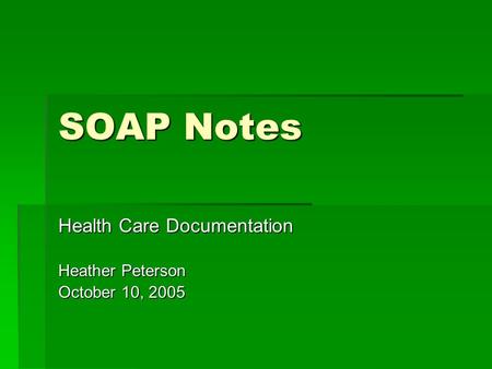 Health Care Documentation Heather Peterson October 10, 2005