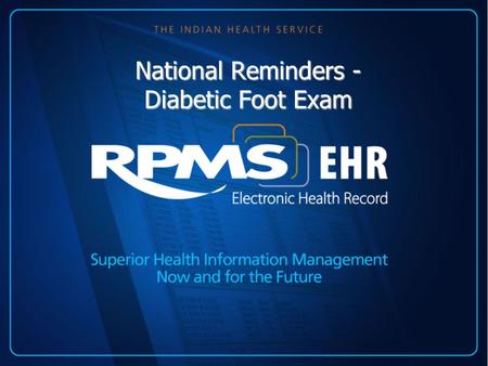 National Reminders - Diabetic Foot Exam. Introduction The national reminders are in Patch 1005 of clinical reminders. The site manager should load this.