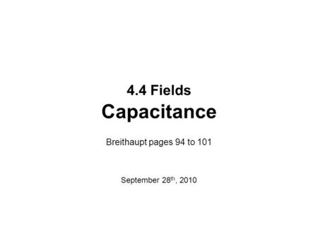 4.4 Fields Capacitance Breithaupt pages 94 to 101 September 28 th, 2010.