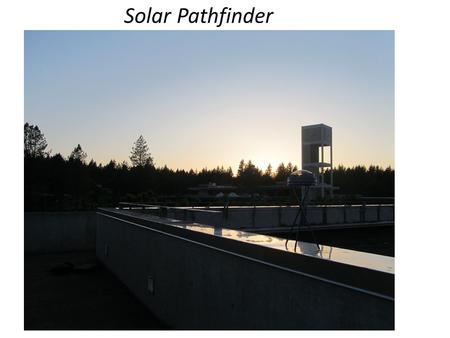 Solar Pathfinder. Question What locations on campus would be the best candidates for solar PV array installations? Hypothesis We hypothesized that the.