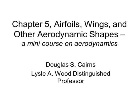 Douglas S. Cairns Lysle A. Wood Distinguished Professor