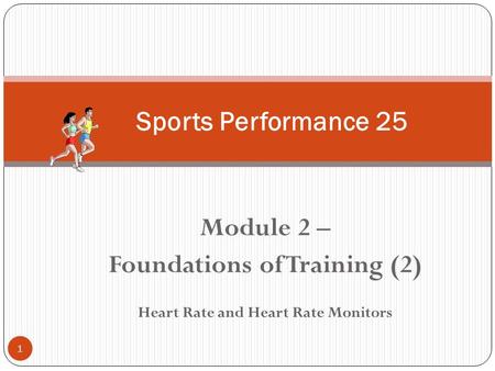 Module 2 – Foundations of Training (2) Heart Rate and Heart Rate Monitors 1 Sports Performance 25.